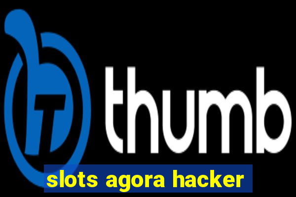 slots agora hacker